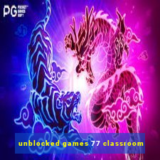 unblocked games 77 classroom